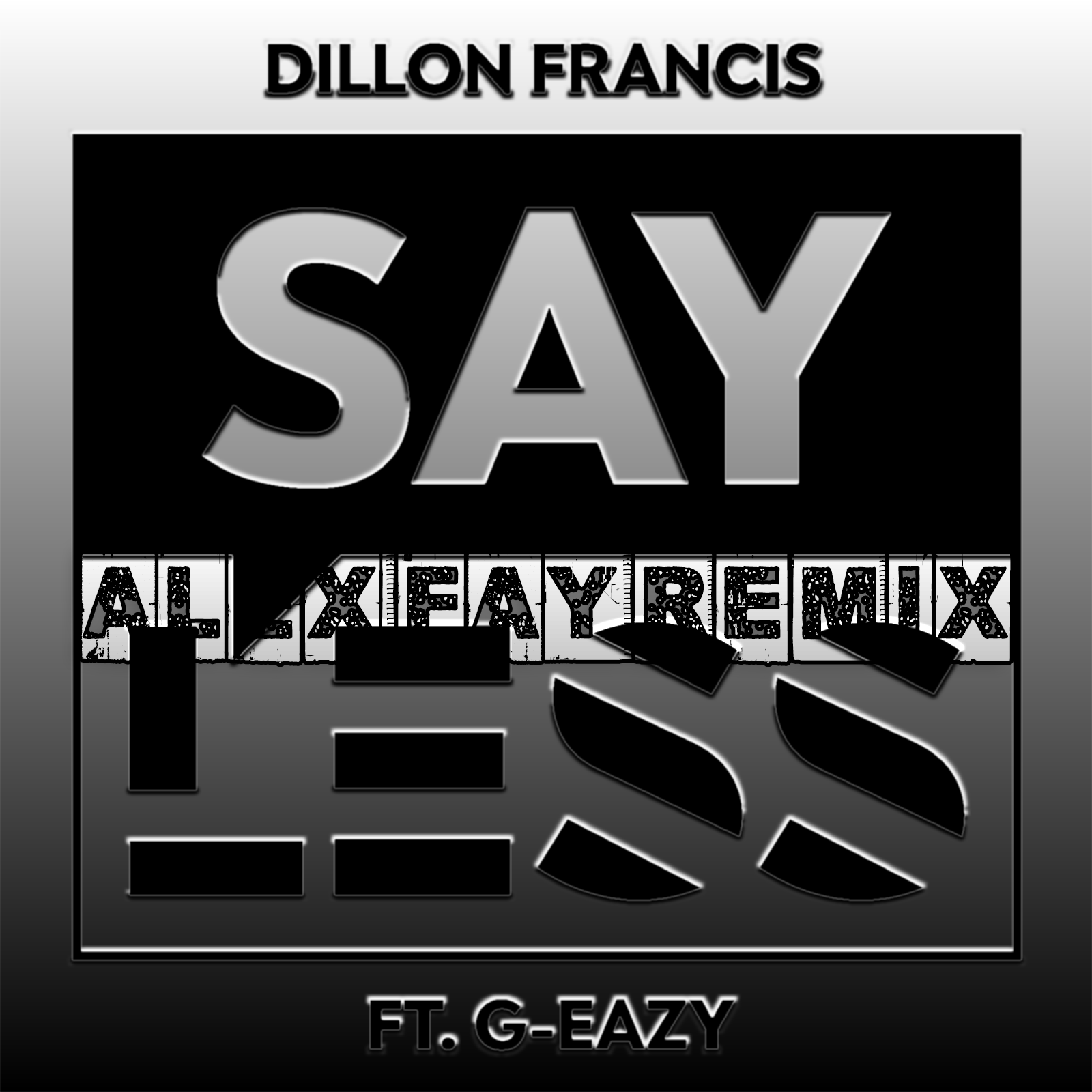 Dillon Francis & G-Eazy - Say Less (Alex Fay Remix)